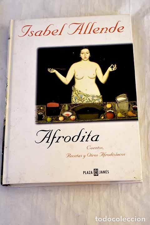 Libros: Afrodita: cuentos, recetas y otros afrodis&iacute;acos.- Allende, Isabel