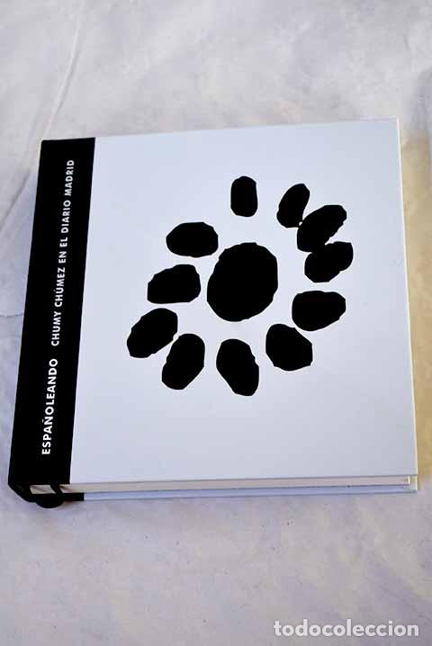 Libros: Espa&ntilde;oleando: Chumy Ch&uacute;mez en el Diario Madrid : [exposici&oacute;n].- Chumy-Ch&uacute;mez