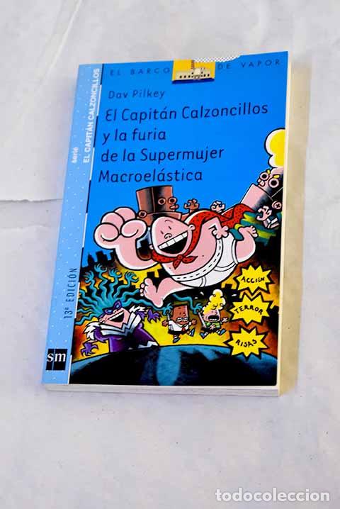 B&uuml;cher: El capit&aacute;n Calzoncillos y la furia de la supermujer Macroel&aacute;stica.- Pilkey, Dav