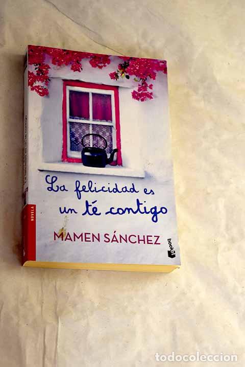 Libros: La felicidad es un t&eacute; contigo.- S&aacute;nchez, Mamen