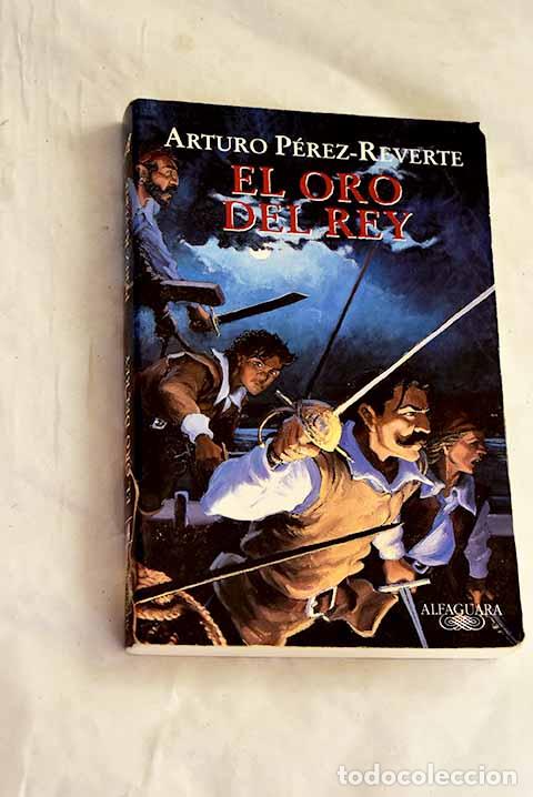 Libros: El oro del rey: P&eacute;rez-Reverte, Arturo.- P&eacute;rez-Reverte, Arturo