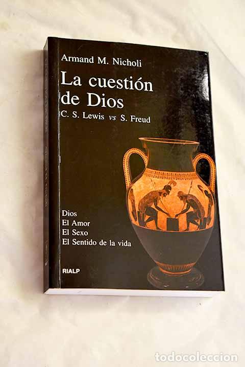 Libros: La cuesti&oacute;n de Dios: C.S. Lewis y Sigmund Freud debaten acerca de Dios, el amor.- Nicholi, Armand M.