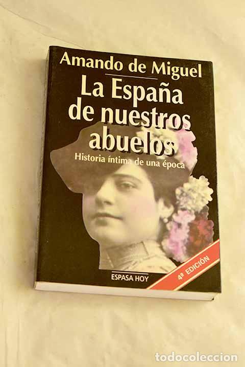 Libros: La Espa&ntilde;a de nuestros abuelos: historia &iacute;ntima de una &eacute;poca.- Miguel, Amando de