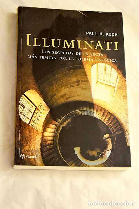 Libros: Illuminati: los secretos de la secta m&aacute;s temida por la Iglesia Cat&oacute;lica.- Koch, Paul H.