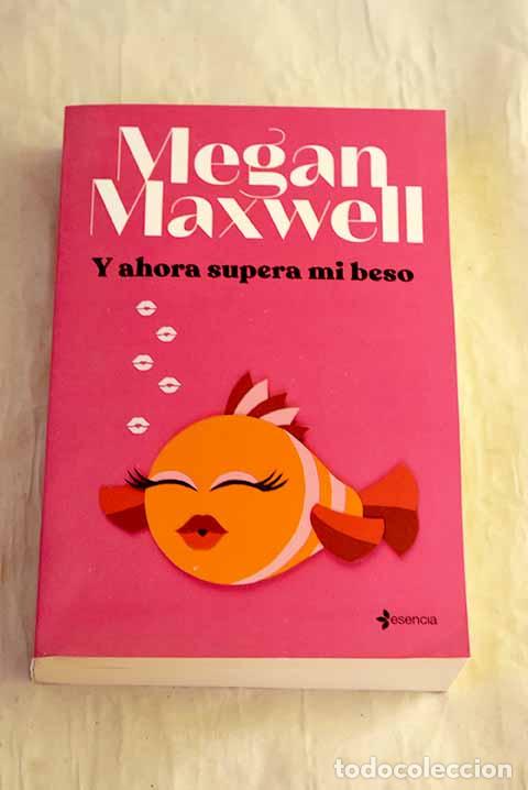Libros: Y ahora supera mi beso.- Maxwell, Megan