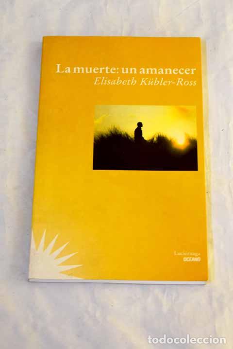 Libros: La muerte, un amanecer.- Kubler-Ross, Elisabeth