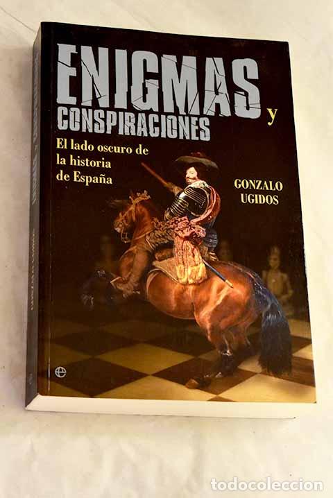 Libros: Enigmas y conspiraciones: el lado oscuro de la historia de Espa&ntilde;a.- Ugidos, Gonzalo