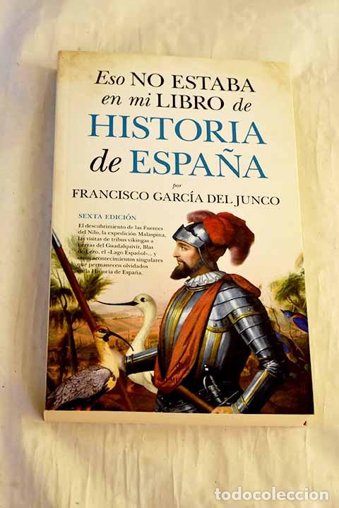 Libros: Eso no estaba en mi libro de historia de Espa&ntilde;a.- Garc&iacute;a del Junco, Francisco