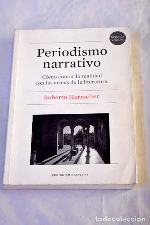 Libros: Periodismo narrativo: c&oacute;mo contar la realidad con las armas de la literatura.- Herrscher, Roberto