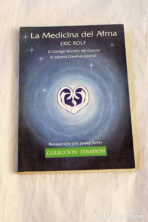Libros: La medicina del alma: el c&oacute;digo secreto del cuerpo : el idioma creativo interior.- Rolf, Eric