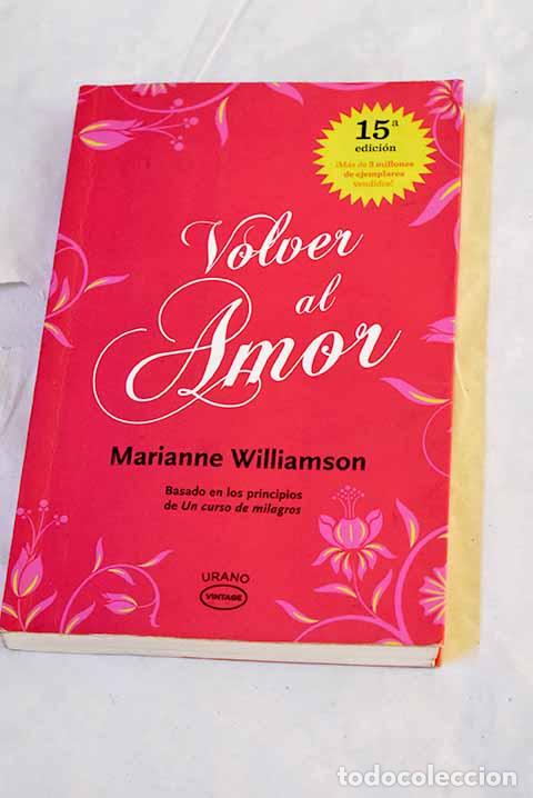 Libros: Volver al amor: basado en los principios de Un curso de milagros .- Williamson, Marianne