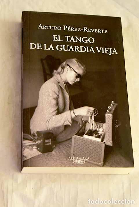 Libros: El tango de la guardia vieja.- P&eacute;rez-Reverte, Arturo