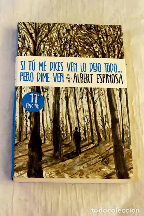 Livros em segunda m&atilde;o: Si t&uacute; me dices ven lo dejo todo-- pero dime ven.- Espinosa, Albert