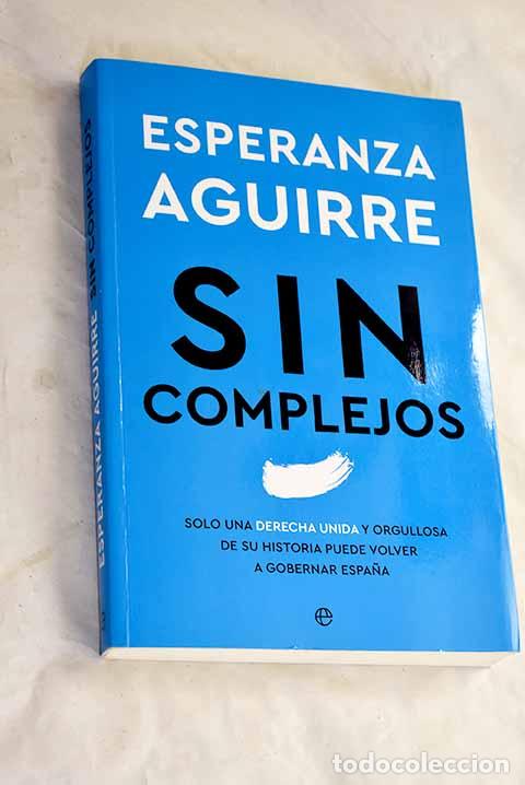 Libros: Sin complejos: solo una derecha unida y orgullosa de su historia puede volver a gobernar Espa&ntilde;a