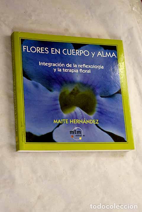 Libri di seconda mano: Flores en cuerpo y alma: una integraci&oacute;n de la reflexolog&iacute;a y la terapia floral.- Hern&aacute;ndez, Maite