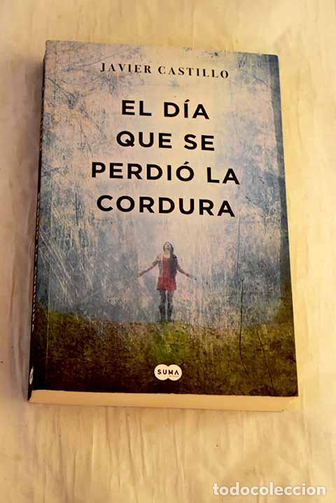 Libros: El d&iacute;a que se perdi&oacute; la cordura.- Castillo, Javier