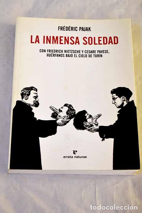 B&uuml;cher: La inmensa soledad: con Friedrich Nietzsche y Cesare Pavese, hu&eacute;rfanos bajo el cielo de Tur&iacute;n