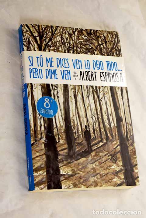 Libri di seconda mano: Si t&uacute; me dices ven lo dejo todo-- pero dime ven.- Espinosa, Albert
