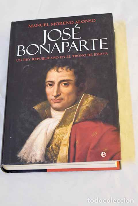 B&uuml;cher: Jos&eacute; Bonaparte: un rey republicano en Espa&ntilde;a.- Moreno Alonso, Manuel
