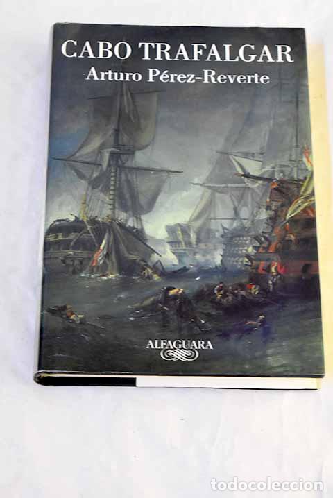 Libros: Cabo Trafalgar: un relato naval.- P&eacute;rez-Reverte, Arturo