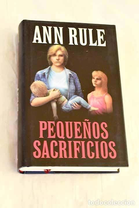 Libros: Peque&ntilde;os sacrificios.- Rule, Ann