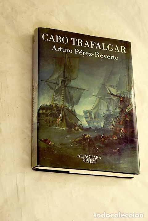 Libros: Cabo Trafalgar: un relato naval.- P&eacute;rez-Reverte, Arturo