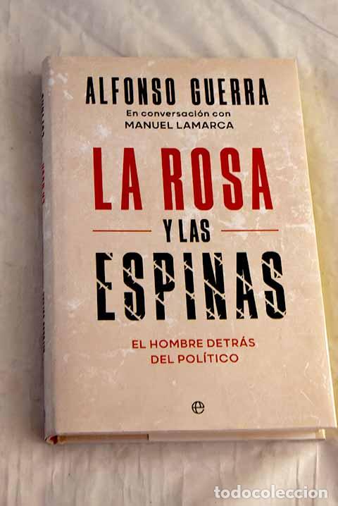 B&uuml;cher: La rosa y las espinas: el hombre detr&aacute;s del pol&iacute;tico.- Guerra, Alfonso