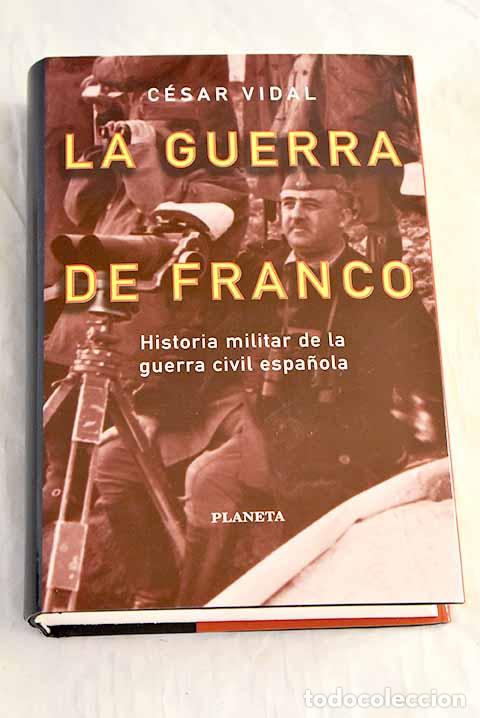 books: La guerra de Franco : historia militar de la Guerra Civil espa&ntilde;ola.- Vidal, C&eacute;sar