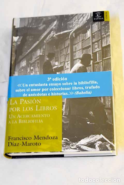 Libri di seconda mano: La pasi&oacute;n por los libros : un acercamiento a la bibliofilia.- Mendoza D&iacute;az-Maroto, Francisco