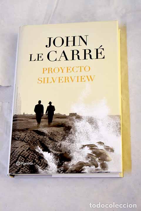 books: Proyecto Silverview: Le Carr&eacute;, John.- Le Carr&eacute;, John