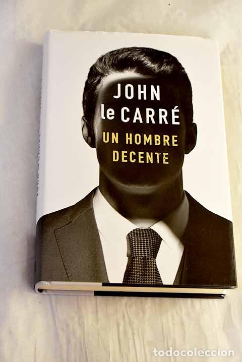 Libros: Un hombre decente: Le Carr&eacute;, John.- Le Carr&eacute;, John