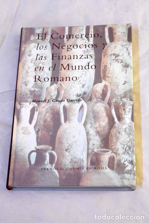 B&uuml;cher: El comercio, los negocios y las finanzas en el mundo romano.- Garc&iacute;a Garrido, Manuel J.