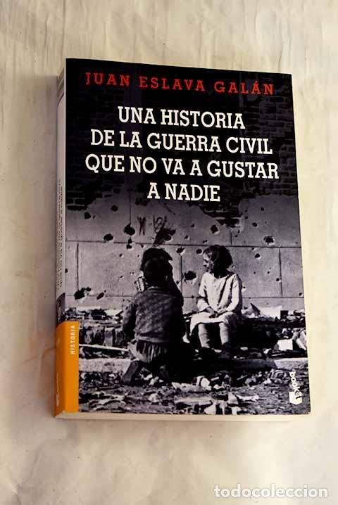 Libros: Una historia de la Guerra Civil que no va a gustar a nadie.- Eslava Gal&aacute;n, Juan