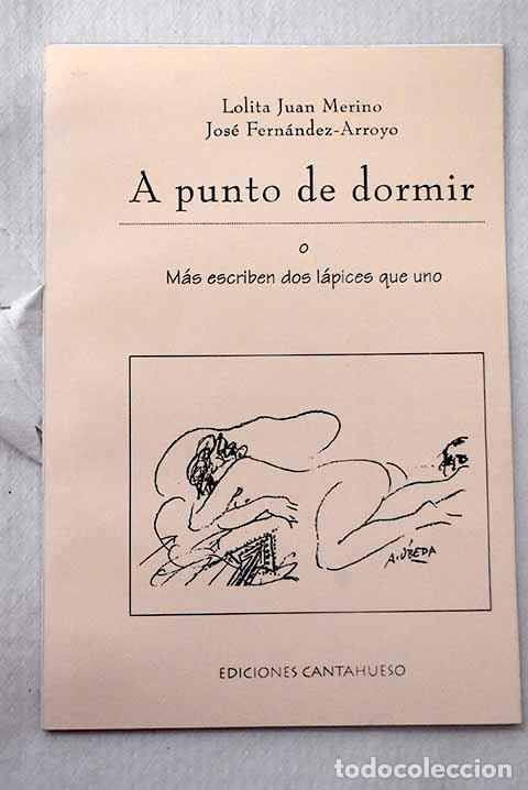 Libros: A punto de dormir o M&aacute;s escriben dos l&aacute;pices que uno.- Juan Merino, Lolita
