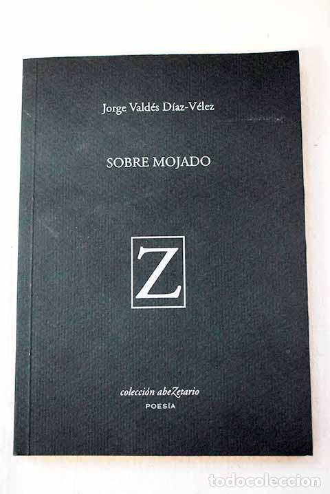 books: Sobre mojado: Vald&eacute;s D&iacute;az-V&eacute;lez, Jorge.- Vald&eacute;s D&iacute;az-V&eacute;lez, Jorge