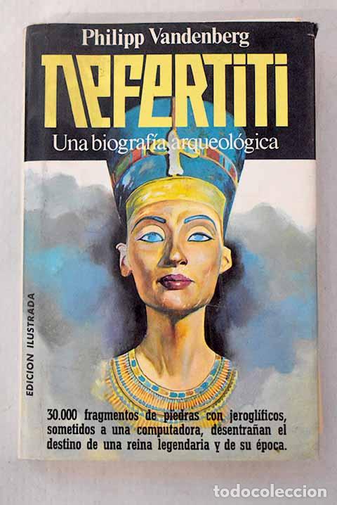 Libri di seconda mano: Nefertiti: una biograf&iacute;a arqueol&oacute;gica.- Vandenberg, Philipp