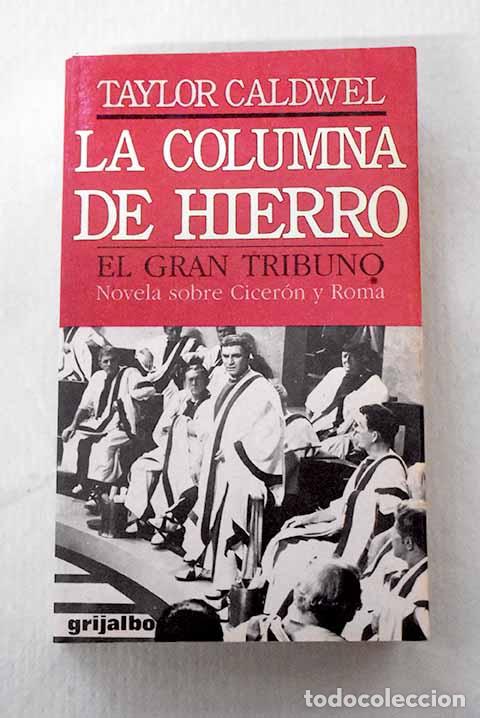 Libri di seconda mano: La columna de hierro: El gran Tribuno : (novela sobre Cicer&oacute;n y Roma).- Caldwell, Taylor
