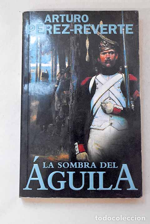 B&uuml;cher: La sombra del &aacute;guila.- P&eacute;rez-Reverte, Arturo