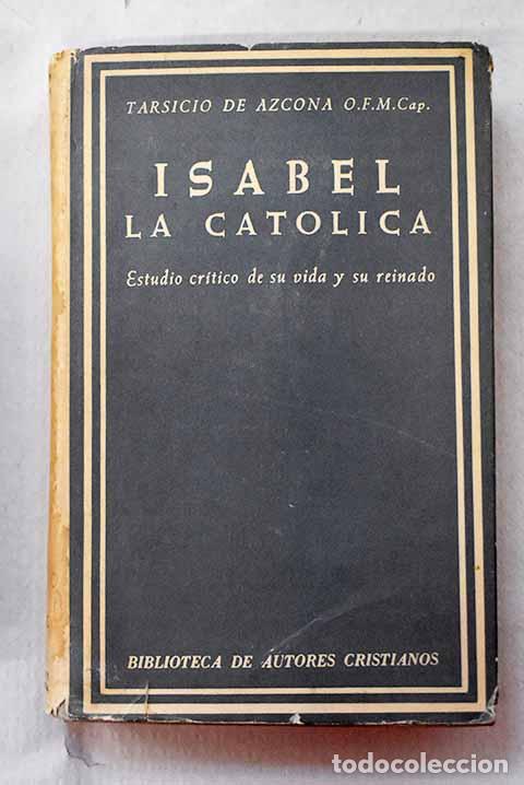 Libros: Isabel la Cat&oacute;lica: estudio cr&iacute;tico de su vida y su reinado.- Tarsicio de Azcona