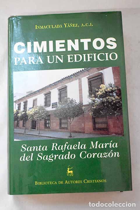 Libros: Cimientos para un edificio: Santa Rafaela Mar&iacute;a del Sagrado Coraz&oacute;n.- Y&aacute;&ntilde;ez, Inmaculada