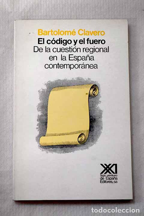 B&uuml;cher: El c&oacute;digo y el fuero: de la cuesti&oacute;n regional en la Espa&ntilde;a contempor&aacute;nea.- Clavero, Bartolom&eacute;