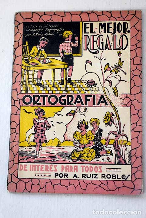 books: El mejor regalo: ortograf&iacute;a.- Ruiz Robles, &Aacute;ngela