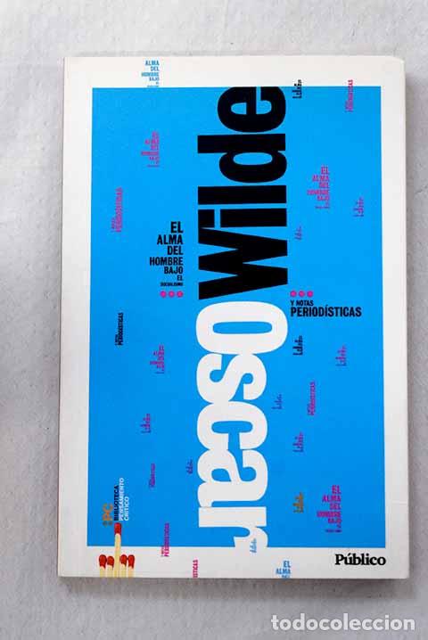 books: El alma del hombre bajo el socialismo y notas period&iacute;sticas.- Wilde, Oscar