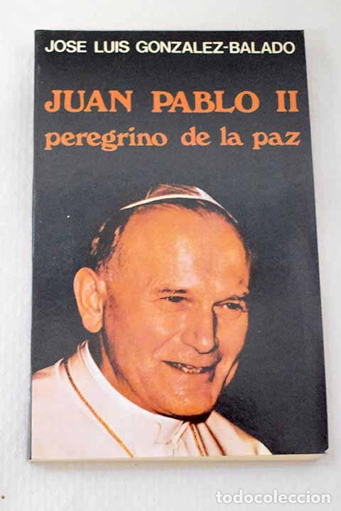 Libros: Juan Pablo II Peregrino de la Paz.- Gonz&aacute;lez-Balado, Jos&eacute; Luis