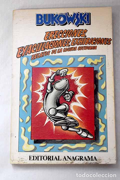 Libros: Erecciones, eyaculaciones, exhibiciones: relatos de la locura cotidiana.- Bukowski, Charles