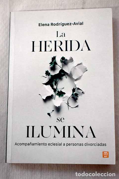 Libros: La herida se ilumina: acompa&ntilde;amiento eclesial a personas divorciadas.- Rodr&iacute;guez-Avial, Elena