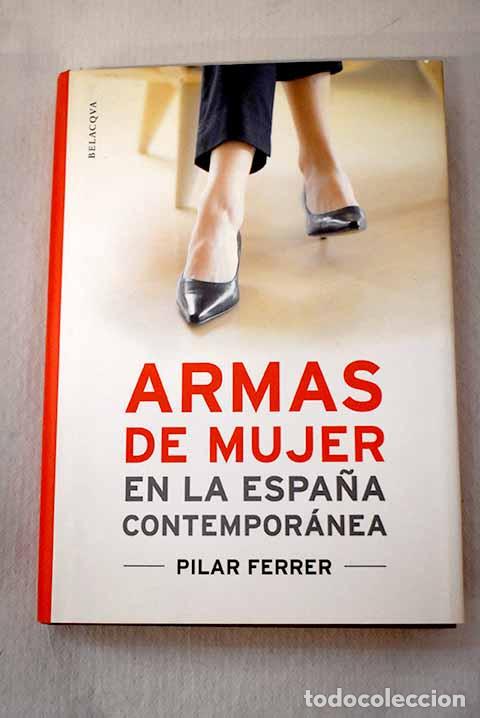 Libros: Armas de mujer en la Espa&ntilde;a contempor&aacute;nea.- Ferrer, Pilar