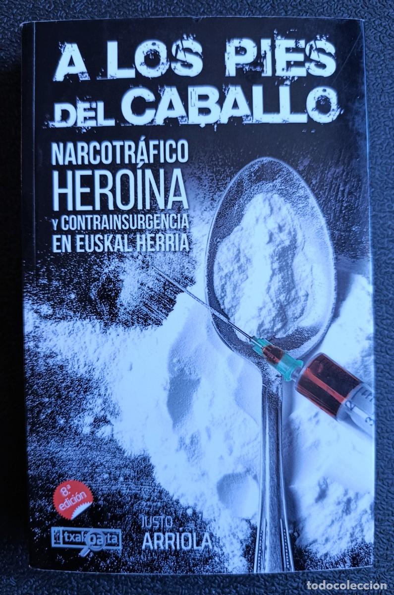 Libros: A los pies del caballo. Narcotr&aacute;fico, hero&iacute;na y contrainsurgencia en Euskal Herria