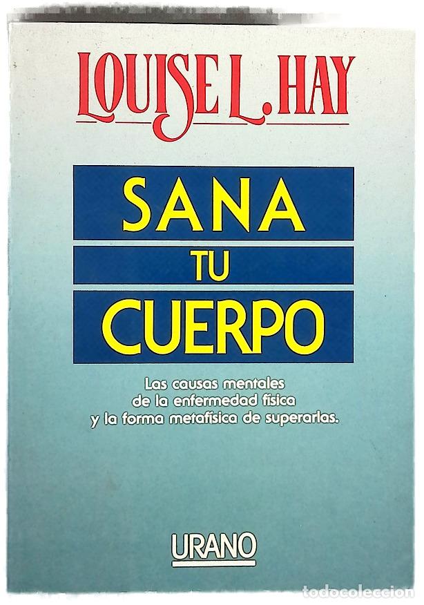 Livres: Sana tu cuerpo las causas mentales de la enfermedad f&iacute;sica y la forma metaf&iacute;sica de superarlas