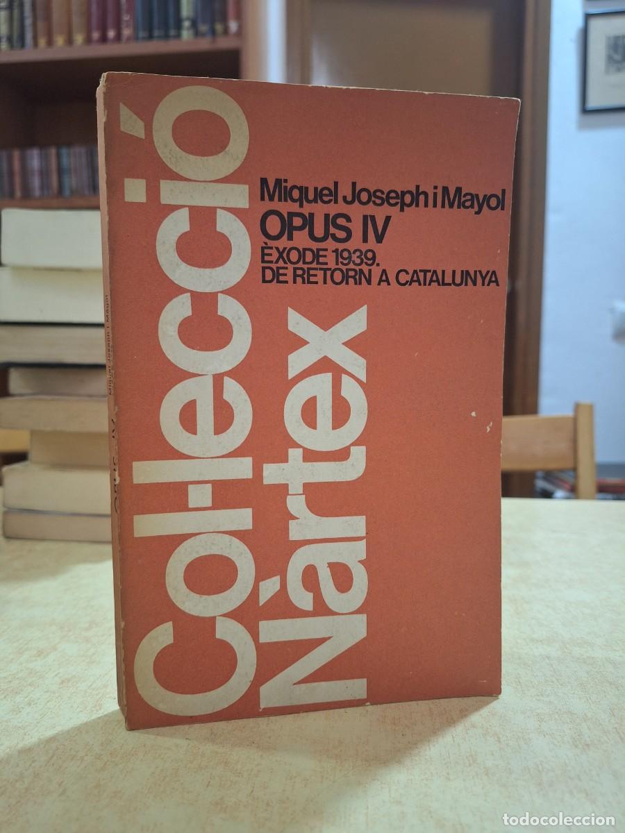 B&uuml;cher: Opus IV. &Egrave;xode 1939. De retorn a Catalunya. - MIQUEL JOSEPH i MAYOL.